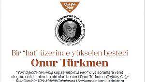 Bir “HAT” Üzerinde Yükselen Besteci: Onur Türkmen