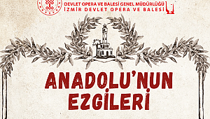 Anadolu'nun Ezgileri Operayla Harmanlanıyor