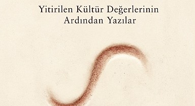 Yitirilen Kültür Değerlerinin Ardından Yazılar